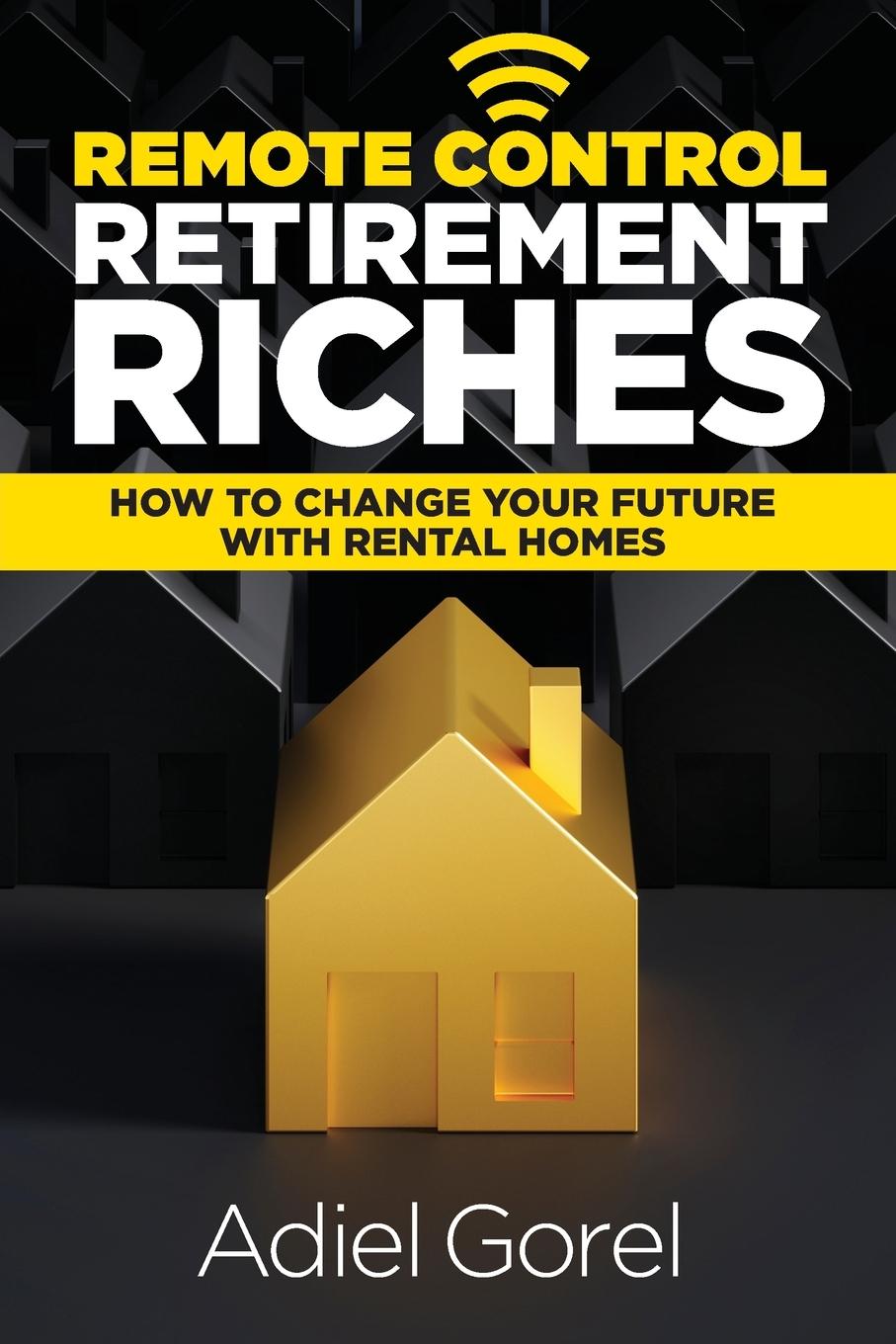 Cover: 9781732449466 | Remote Control Retirement Riches | Adiel Gorel | Taschenbuch | 2021