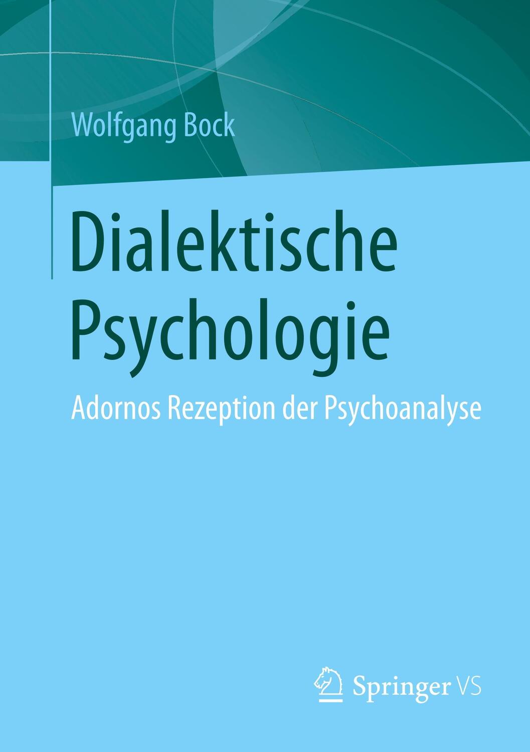 Cover: 9783658153243 | Dialektische Psychologie | Adornos Rezeption der Psychoanalyse | Bock