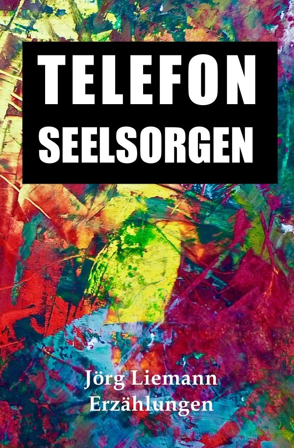 Cover: 9783745033151 | Telefonseelsorgen | Erzählungen | Jörg Liemann | Taschenbuch | epubli