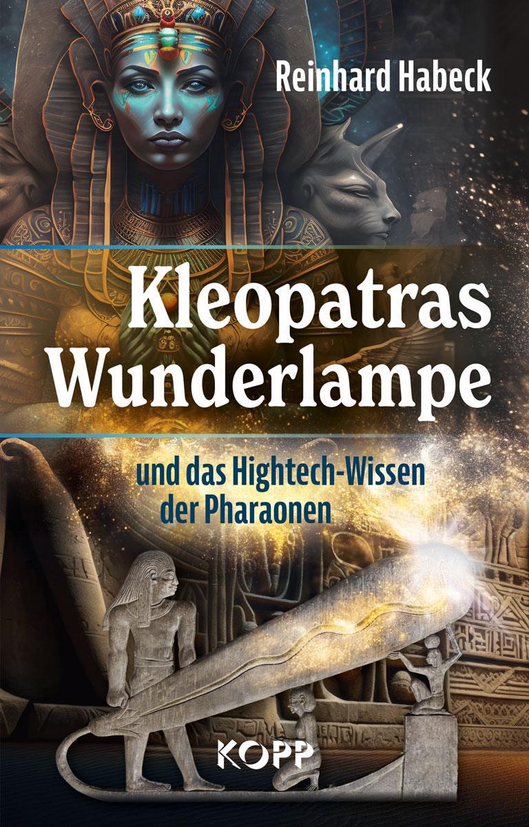 Cover: 9783864459535 | Kleopatras Wunderlampe und das Hightech-Wissen der Pharaonen | Habeck