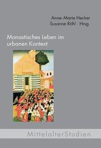 Cover: 9783770550166 | Monastisches Leben im urbanen Kontext | MittelalterStudien 24 | Buch