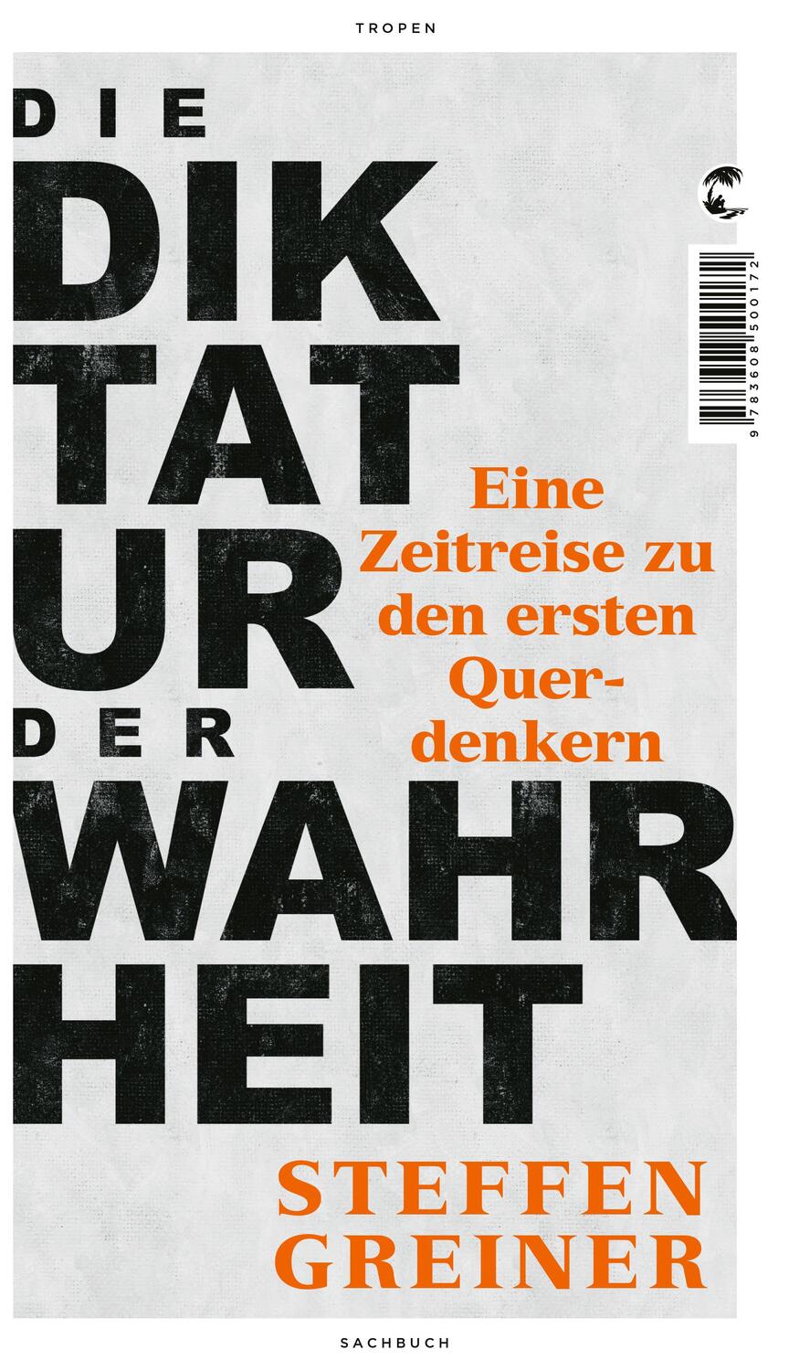 Cover: 9783608500172 | Die Diktatur der Wahrheit | Eine Zeitreise zu den ersten Querdenkern