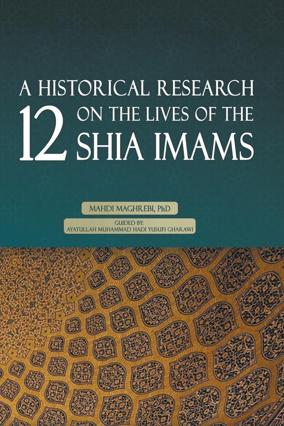Cover: 9798554547256 | A Historical Research on the Lives of the 12 Shia Imams | Maghrebi