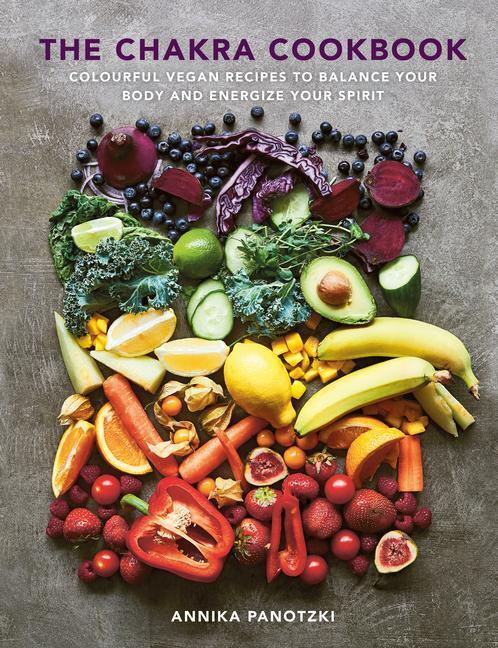 Cover: 9781848994058 | The Chakra Cookbook: Colorful Vegan Recipes to Balance Your Body...