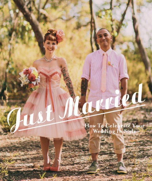 Cover: 9783899554892 | Just Married | How to Celebrate Your Wedding in Style | Buch | 256 S.