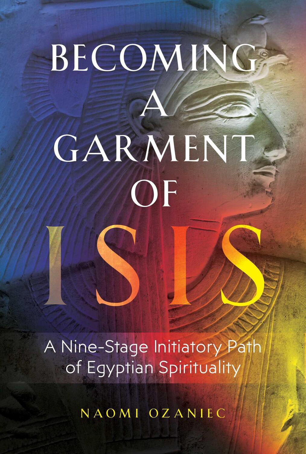 Cover: 9781644113936 | Becoming a Garment of Isis: A Nine-Stage Initiatory Path of...