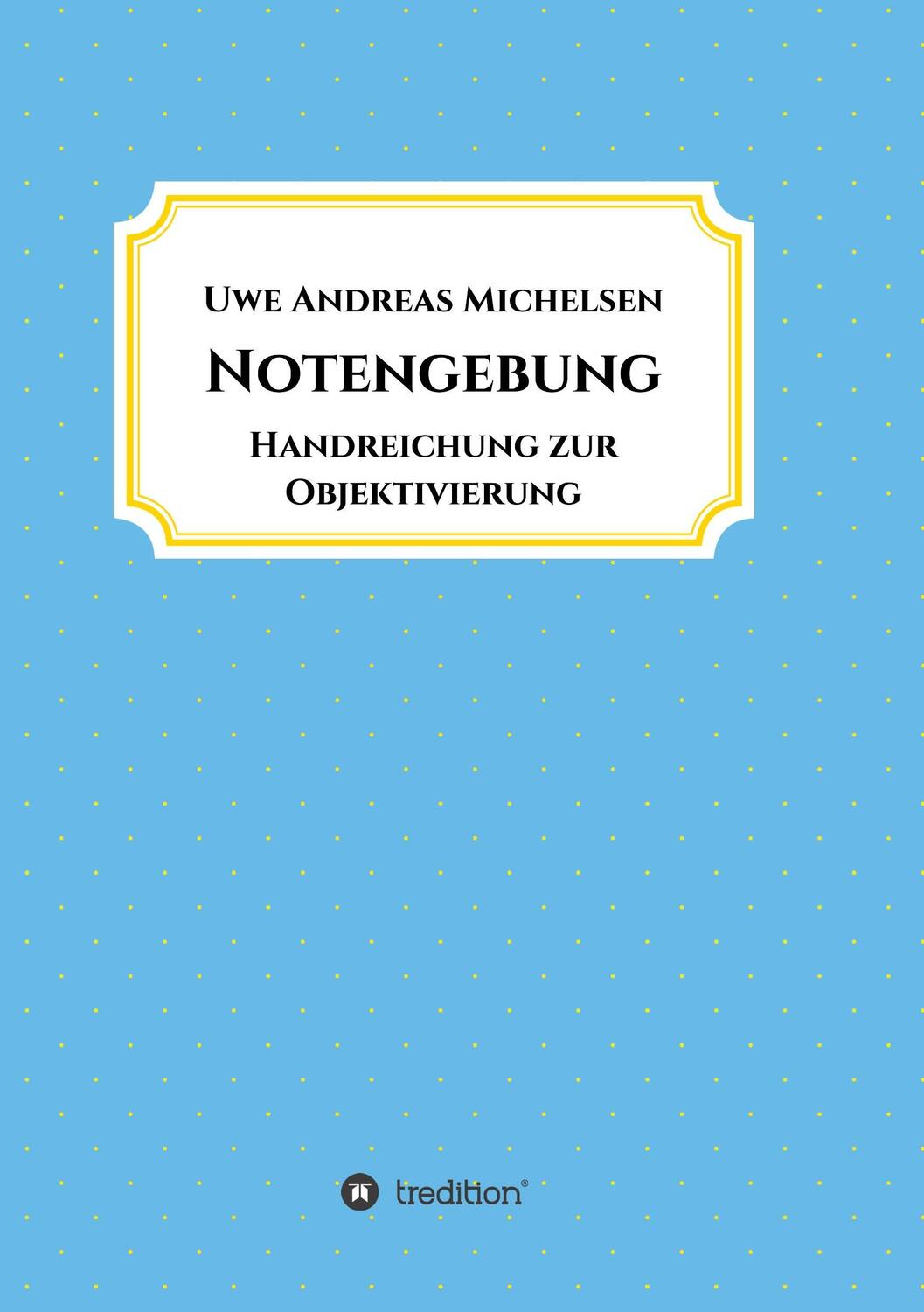 Cover: 9783746930305 | Notengebung | Handreichung zur Objektivierung | Uwe Andreas Michelsen