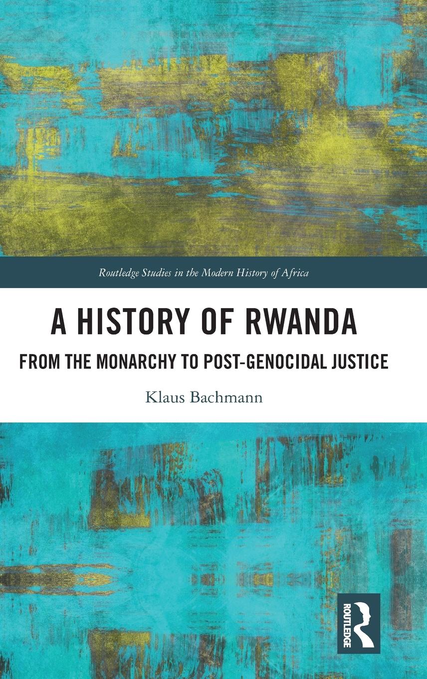 Cover: 9781032272344 | A History of Rwanda | From the Monarchy to Post-genocidal Justice