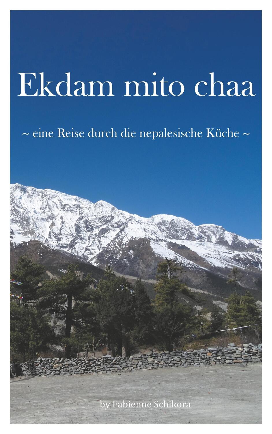 Cover: 9783744882026 | Ekdam mito chaa | Eine Reise durch die nepalesische Küche | Schikora