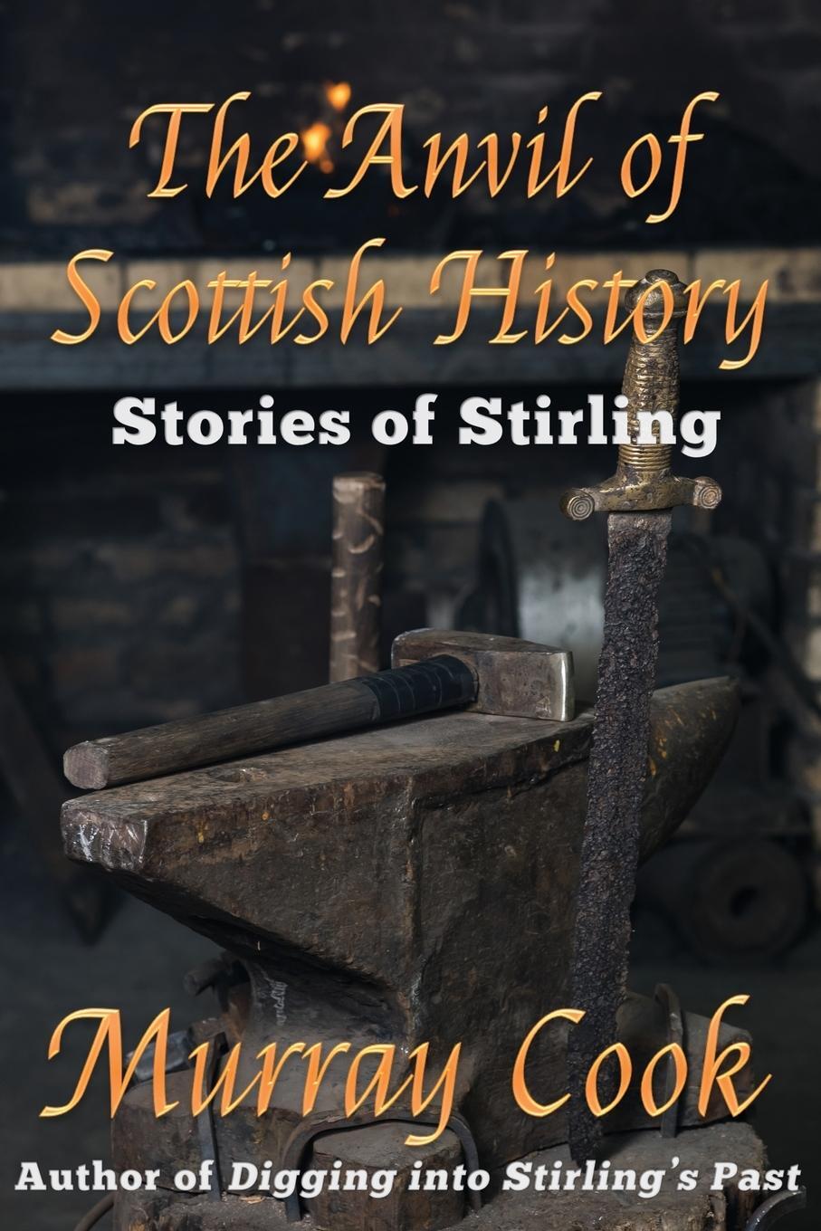 Cover: 9781999696252 | The Anvil of Scottish History | Stories of Stirling | Murray Cook