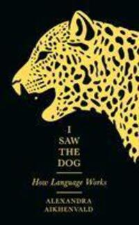 Cover: 9781781257715 | I Saw the Dog | How Language Works | Alexandra Aikhenvald | Buch