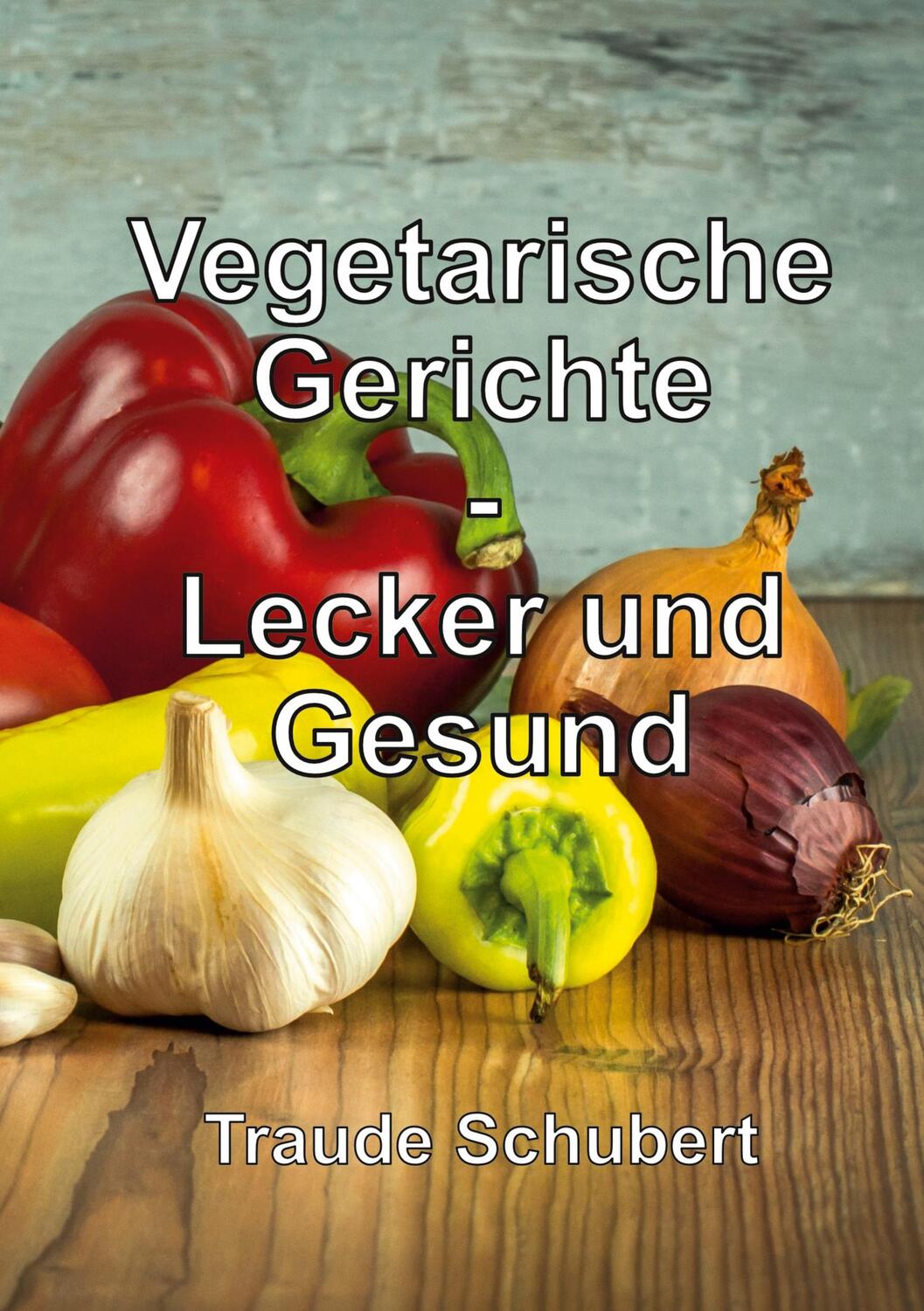 Cover: 9783758374609 | Vegetarische Gerichte | Lecker und Gesund | Traude Schubert | Buch