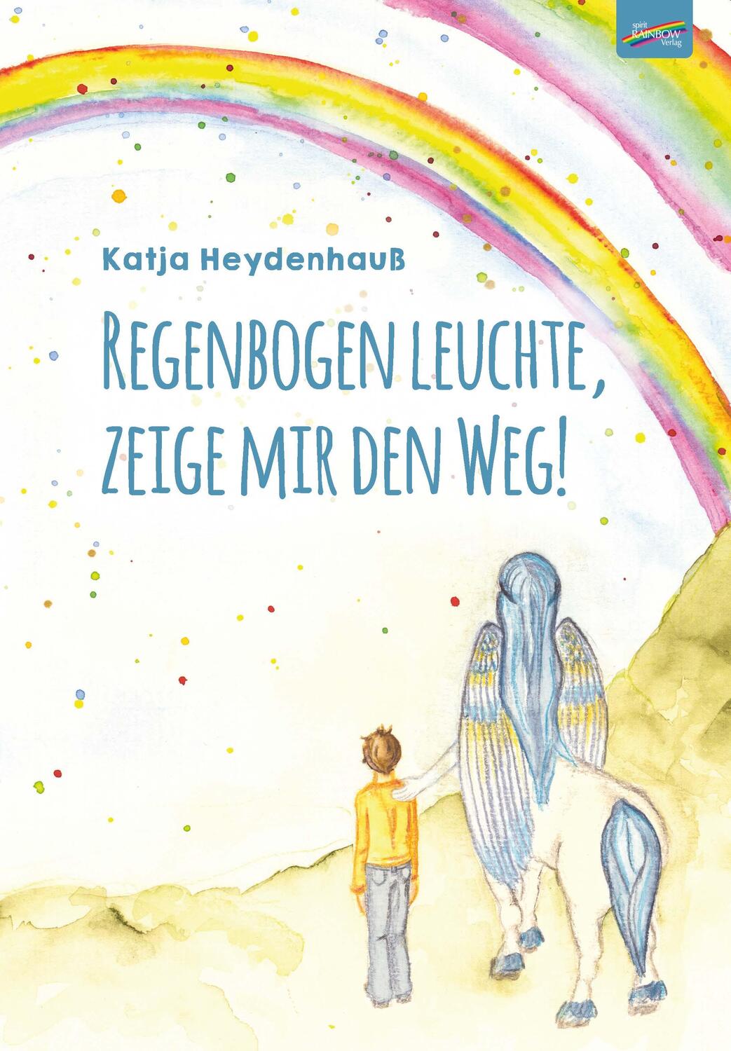 Cover: 9783911109017 | Regenbogen leuchte, zeige mir den Weg! | Katja Heydenhauß | Buch
