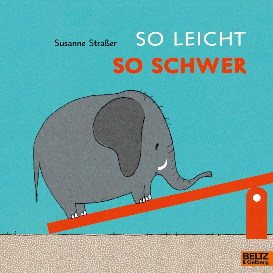 Cover: 9783407762764 | So leicht, so schwer | Vierfarbiges Bilderbuch | Susanne Straßer