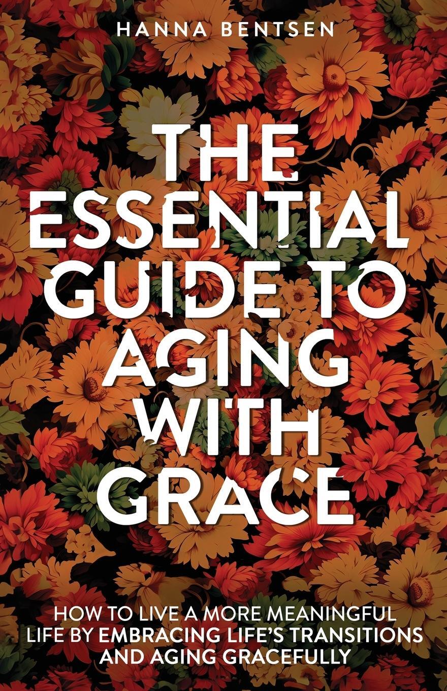 Cover: 9781761590467 | The Essential Guide to Aging With Grace | Hanna Bentsen | Taschenbuch