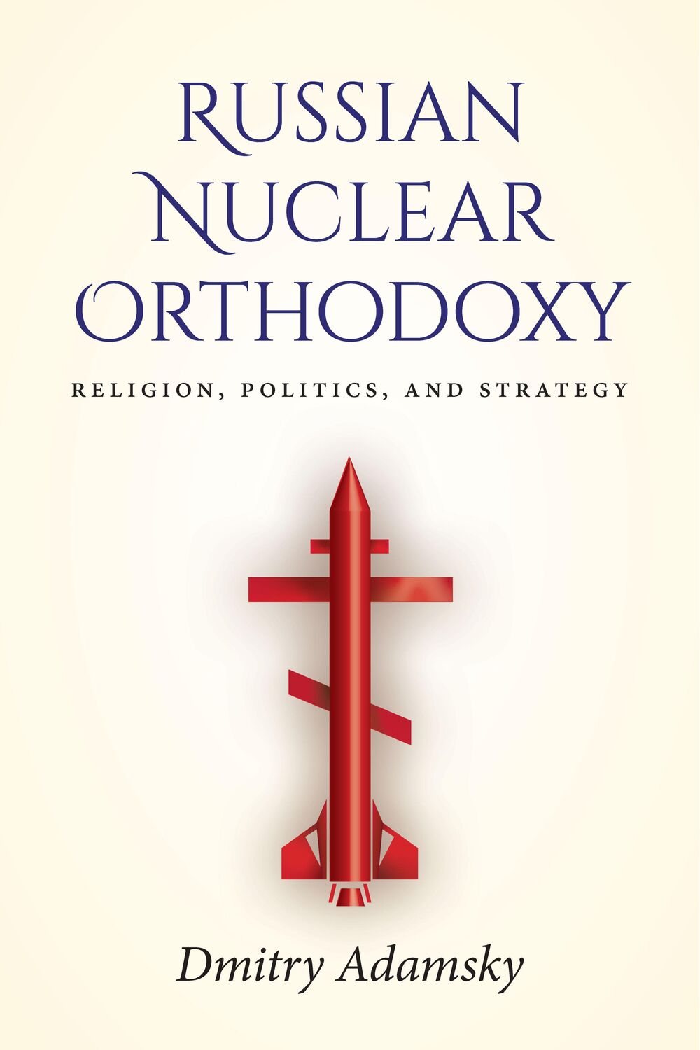 Cover: 9781503608641 | Russian Nuclear Orthodoxy: Religion, Politics, and Strategy | Adamsky