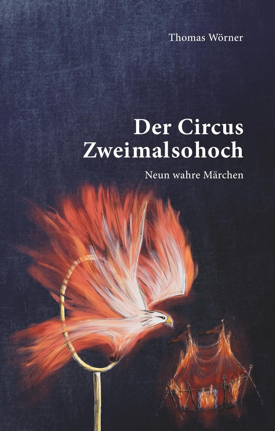 Cover: 9783746010182 | Der Circus Zweimalsohoch | Neun wahre Märchen | Thomas Wörner | Buch