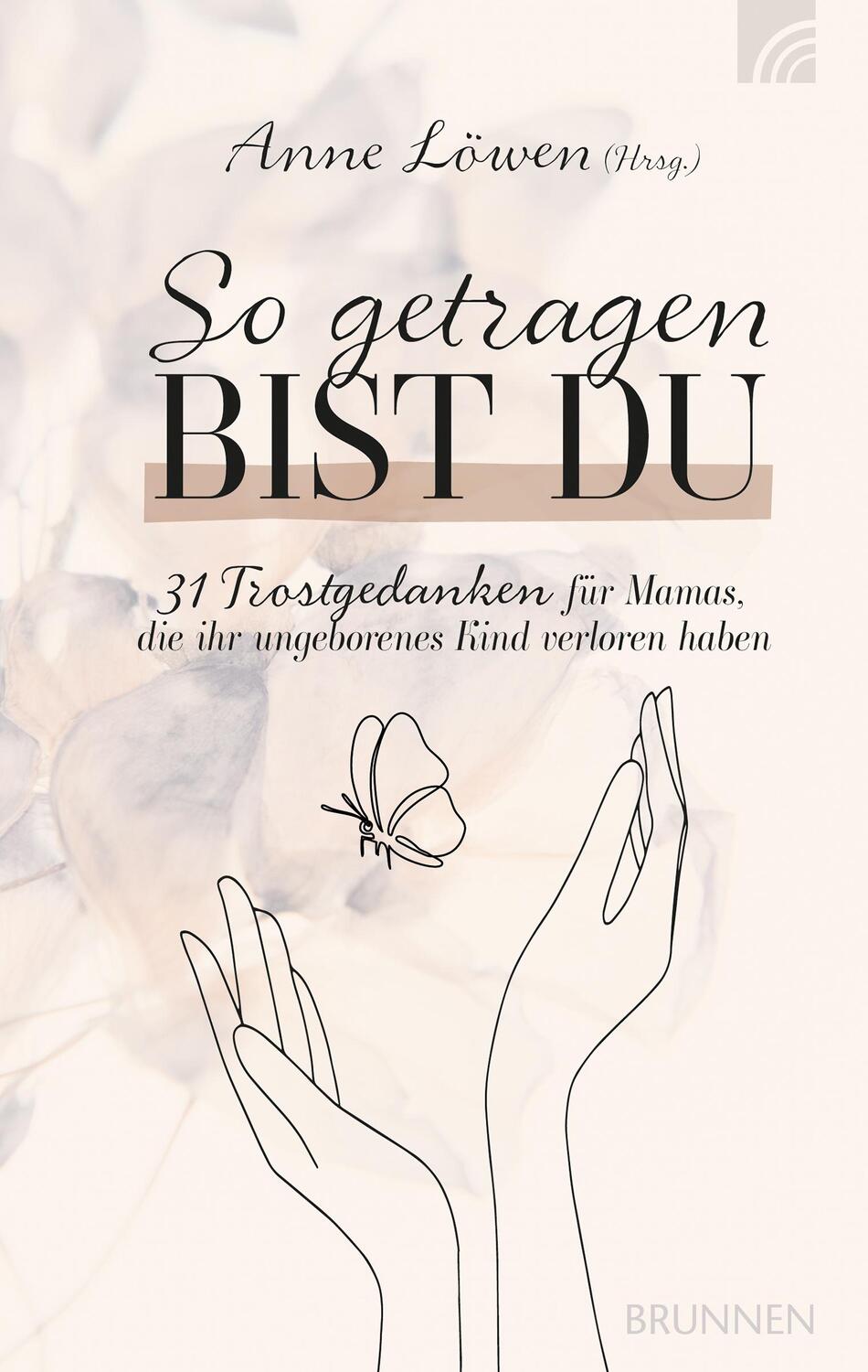 Cover: 9783765536335 | So getragen bist du | Anne Löwen | Buch | Deutsch | 2023 | Brunnen