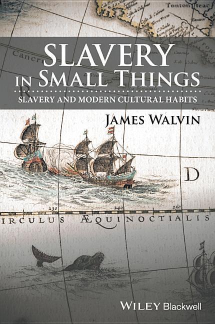 Cover: 9781119166221 | Slavery in Small Things | Slavery and Modern Cultural Habits | Walvin