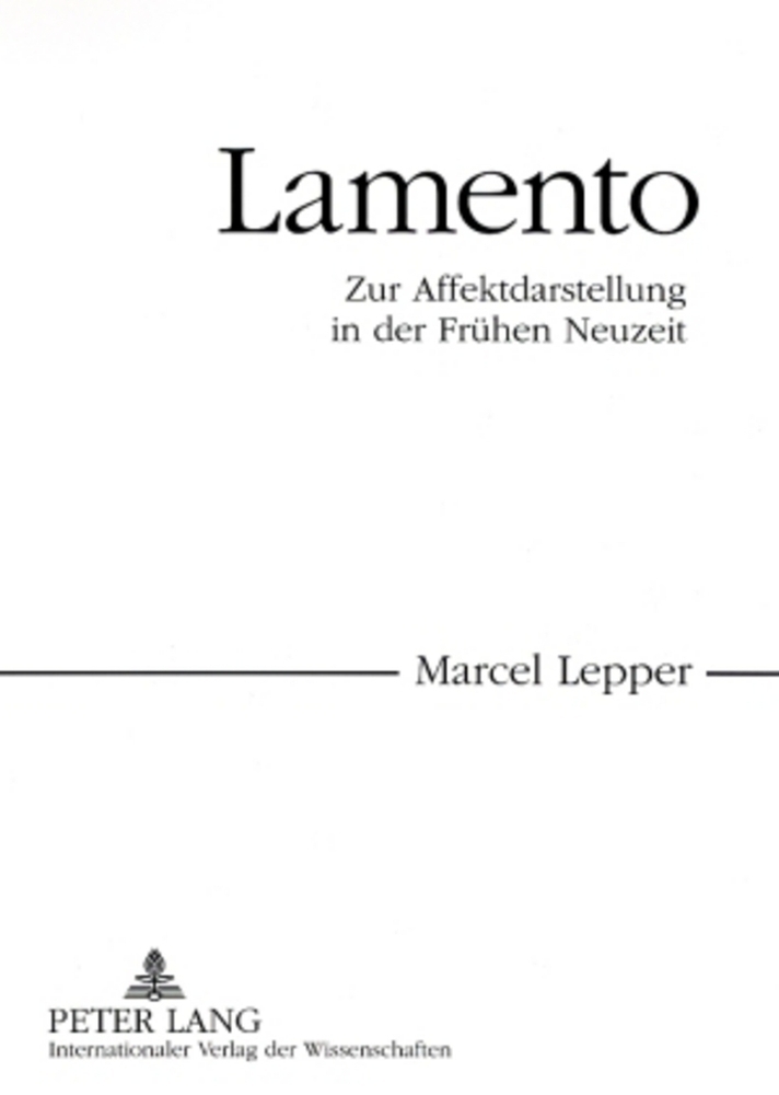 Cover: 9783631562093 | Lamento | Zur Affektdarstellung in der Frühen Neuzeit | Marcel Lepper