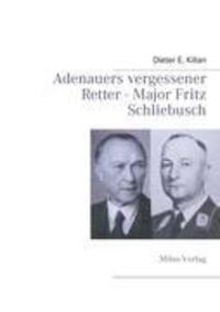 Cover: 9783937885445 | Adenauers vergessener Retter - Major Fritz Schliebusch | Kilian | Buch