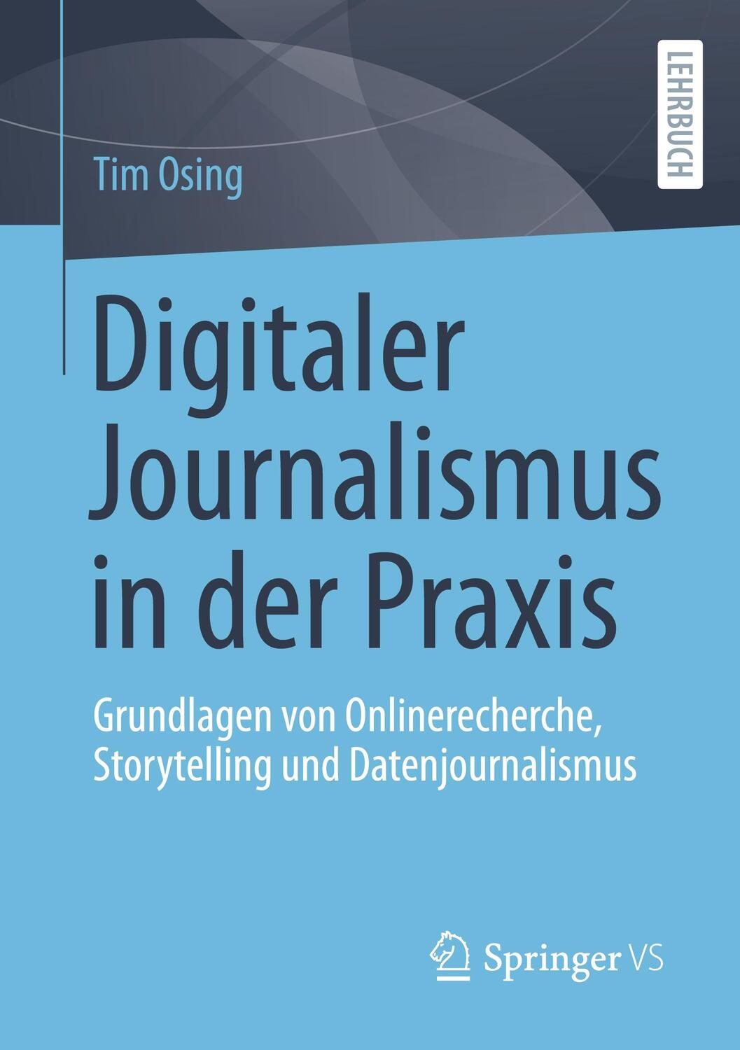 Cover: 9783658391041 | Digitaler Journalismus in der Praxis | Tim Osing | Taschenbuch | 2023