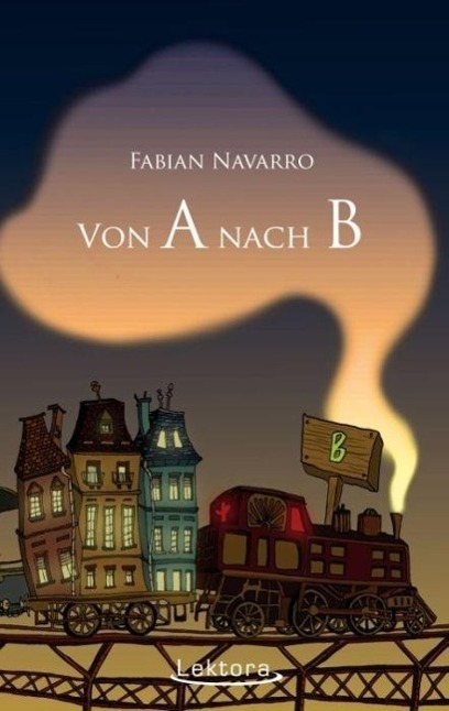 Cover: 9783954610181 | Von A nach B | Gedichte und Kurzgeschichten | Fabian Navarro | Buch
