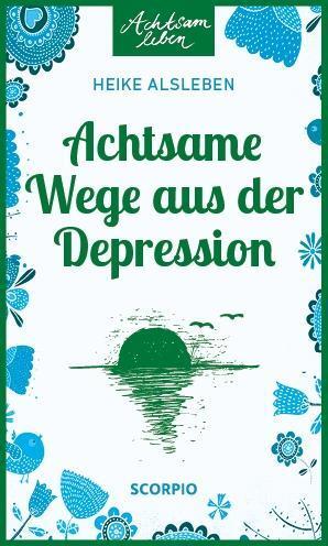Cover: 9783958031753 | Achtsame Wege aus der Depression | Heike Alsleben | Taschenbuch | 2018