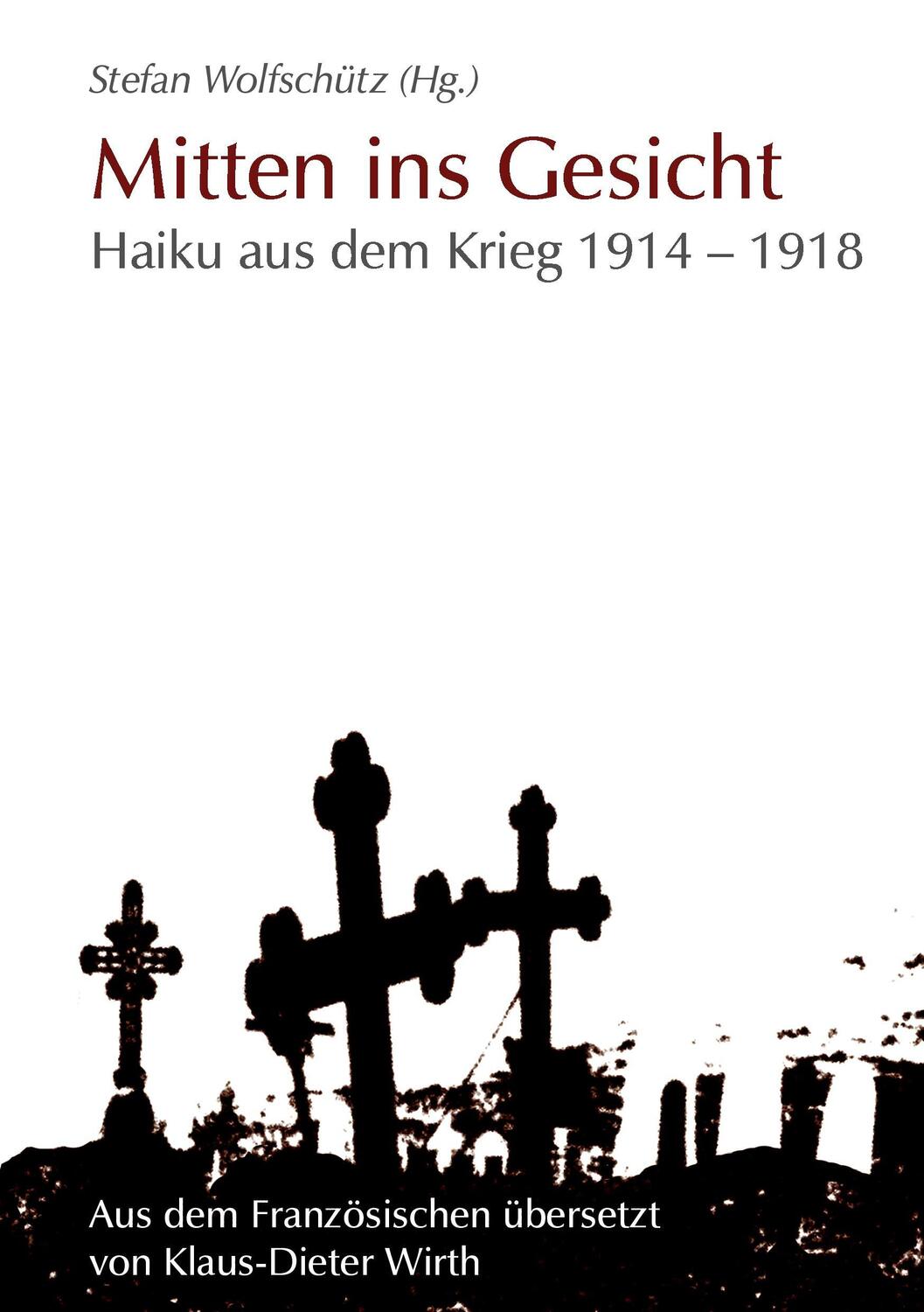 Cover: 9783743134294 | Mitten ins Gesicht | Haiku aus dem Krieg 1914-1918 | Stefan Wolfschütz