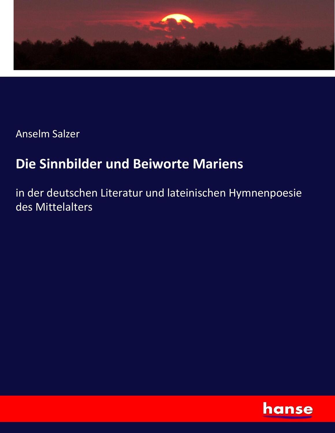 Cover: 9783743600492 | Die Sinnbilder und Beiworte Mariens | Anselm Salzer | Taschenbuch