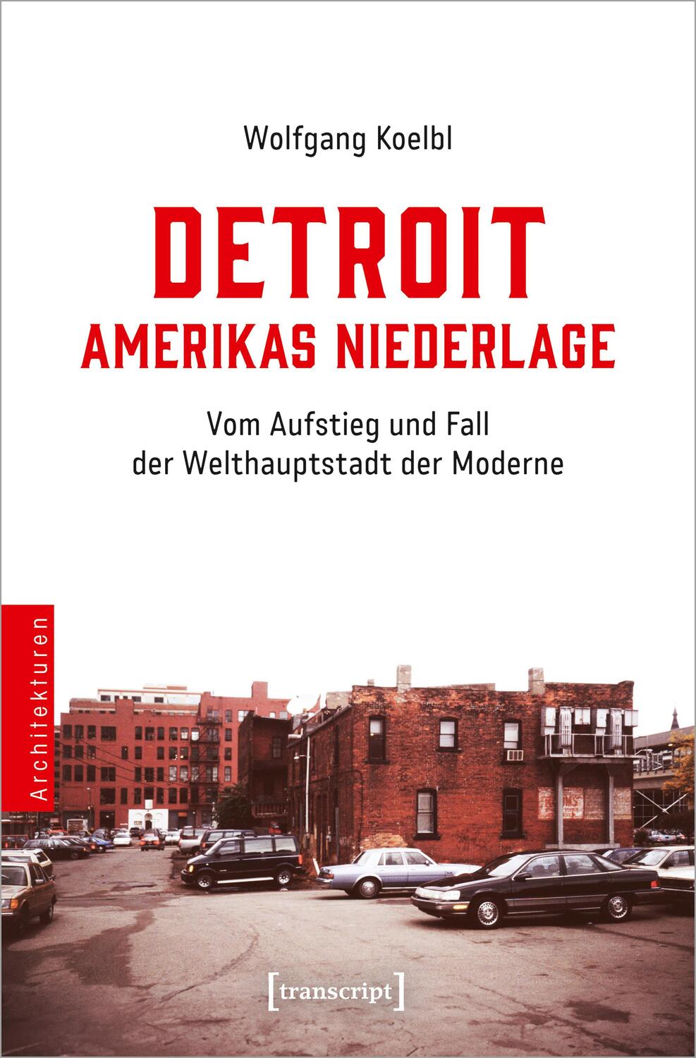 Cover: 9783837670547 | Detroit - Amerikas Niederlage | Wolfgang Koelbl | Taschenbuch | 682 S.