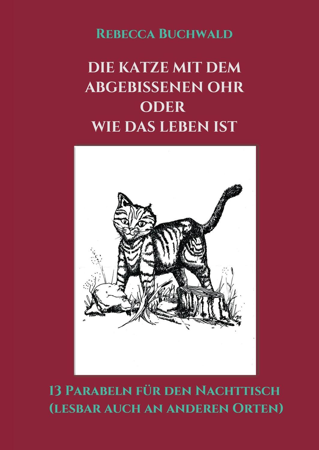 Cover: 9783734578151 | Die Katze mit dem abgebissenen Ohr oder wie das Leben ist | Buchwald