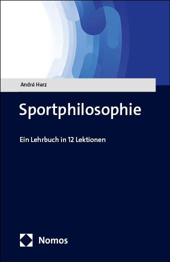 Cover: 9783756010165 | Sportphilosophie | Ein Lehrbuch in 12 Lektionen | André Herz | Buch