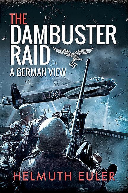 Cover: 9781526781567 | The Dambuster Raid | A German View | Helmuth Euler | Taschenbuch