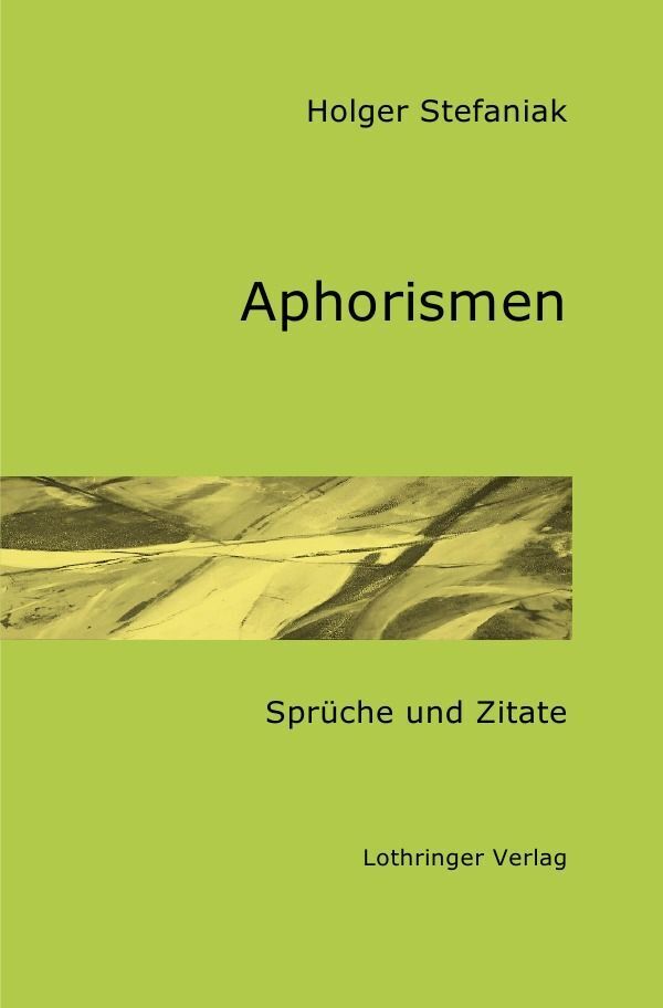 Cover: 9783758442247 | Aphorismen - Sprüche und Zitate | DE | Holger Stefaniak | Taschenbuch