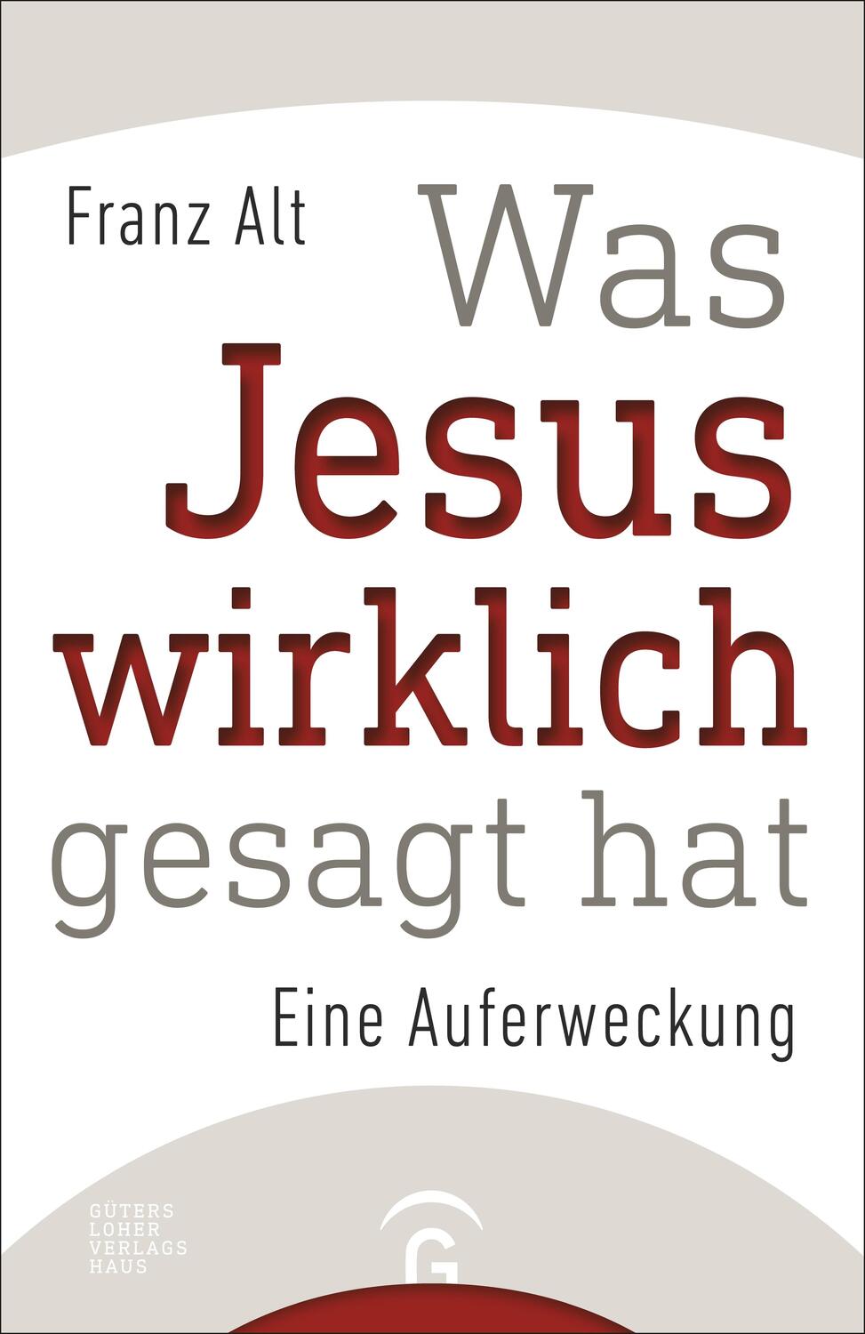 Cover: 9783579085227 | Was Jesus wirklich gesagt hat | Eine Auferweckung | Franz Alt | Buch