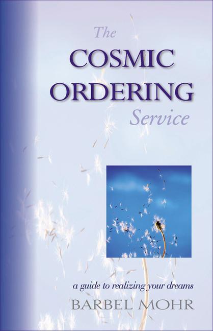Cover: 9781571742728 | The Cosmic Ordering Service | A Guide to Realizing Your Dreams | Mohr