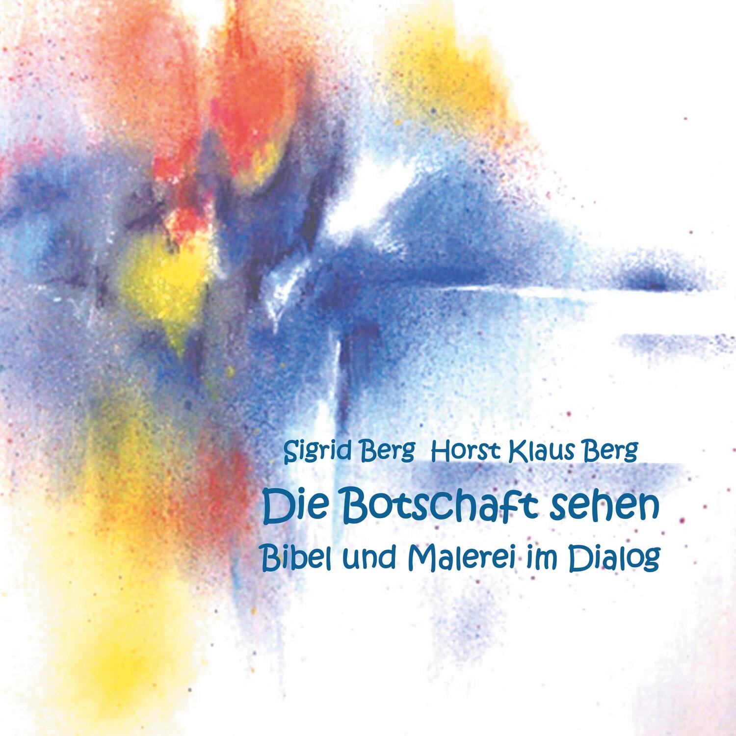 Cover: 9783748137658 | Die Botschaft sehen | Bibel und Malerei im Dialog | Berg | Taschenbuch