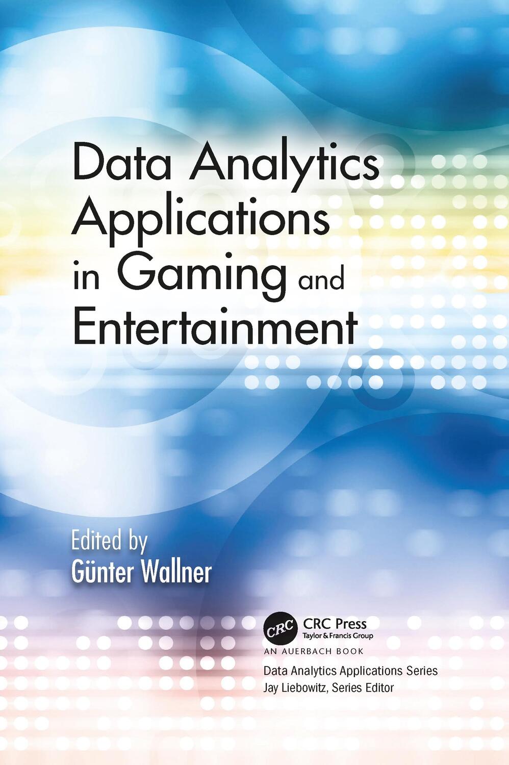 Cover: 9781032091907 | Data Analytics Applications in Gaming and Entertainment | Wallner