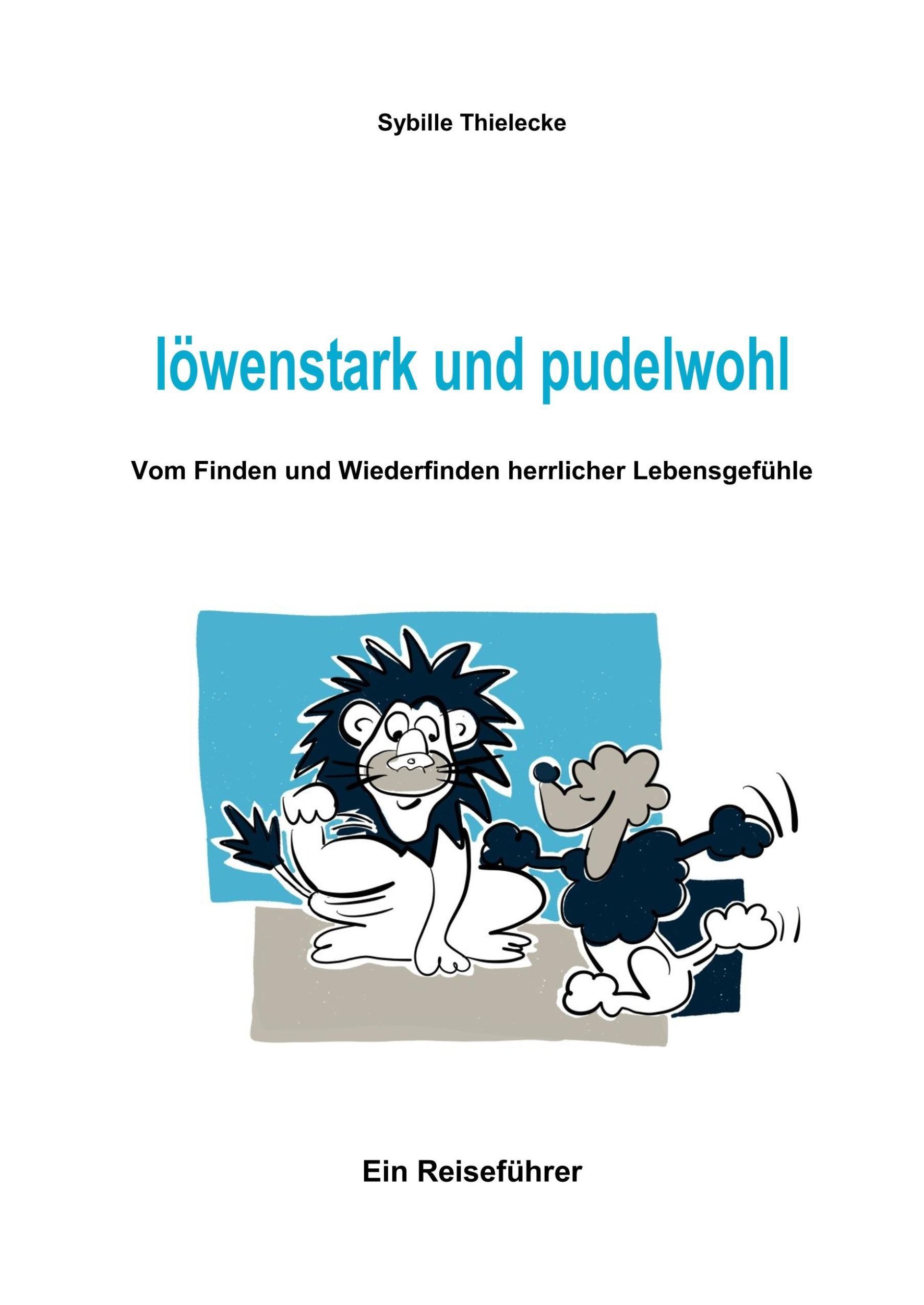 Cover: 9783743964167 | löwenstark und pudelwohl | Sybille Thielecke | Buch | 176 S. | Deutsch