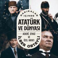 Cover: 9786256989177 | Dakikalar Icinde Atatürk ve Dünyasi - Askeri, Siyasi ve Özel Hayati