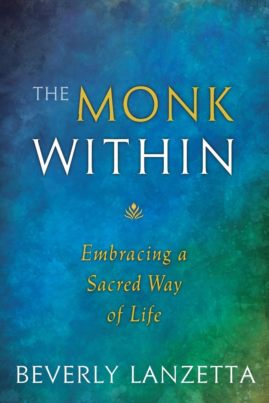 Cover: 9780984061655 | The Monk Within | Embracing a Sacred Way of Life | Beverly Lanzetta