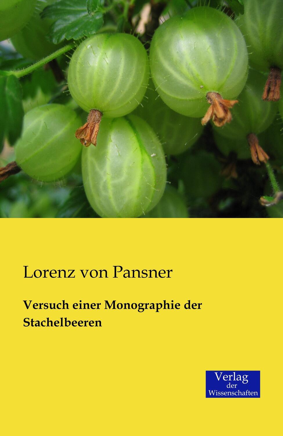 Cover: 9783957002327 | Versuch einer Monographie der Stachelbeeren | Lorenz Von Pansner