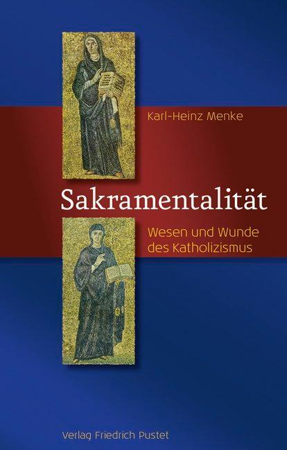 Cover: 9783791732084 | Sakramentalität | Wesen und Wunde des Katholizismus | Karl-Heinz Menke