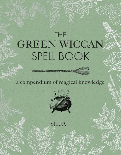 Cover: 9781782497851 | The Green Wiccan Spell Book | A Compendium of Magical Knowledge | Buch