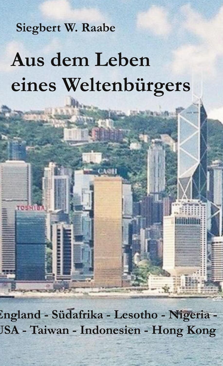 Cover: 9783757845643 | Aus dem Leben eines Weltenbürgers | Siegbert W. Raabe | Buch | 414 S.