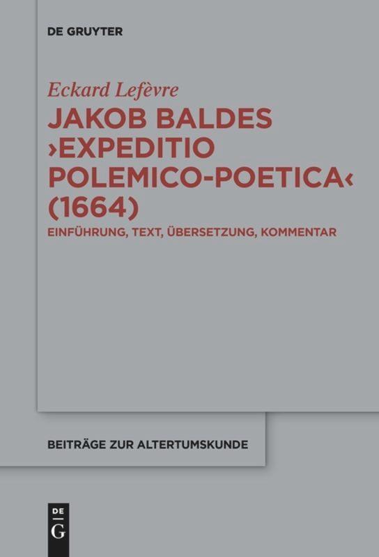 Cover: 9783110658507 | Jakob Baldes ¿Expeditio Polemico-Poetica¿ (1664) | Eckard Lefèvre