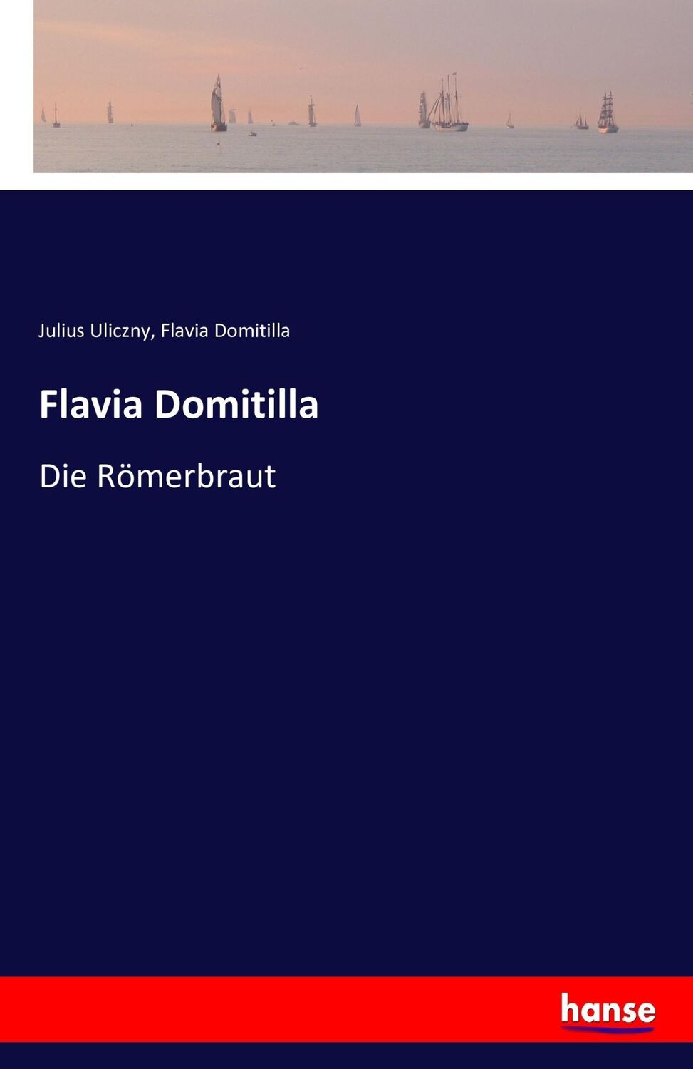 Cover: 9783742856708 | Flavia Domitilla | Die Römerbraut | Julius Uliczny (u. a.) | Buch