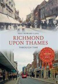 Cover: 9781445639239 | Richmond upon Thames Through Time | Paul Howard Lang | Taschenbuch