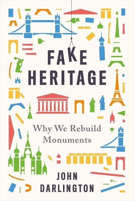 Cover: 9780300246766 | Fake Heritage | Why We Rebuild Monuments | John Darlington | Buch